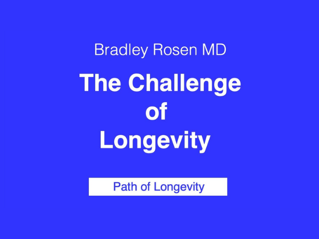 Brad Rosen MD-The Challenge of Longevity