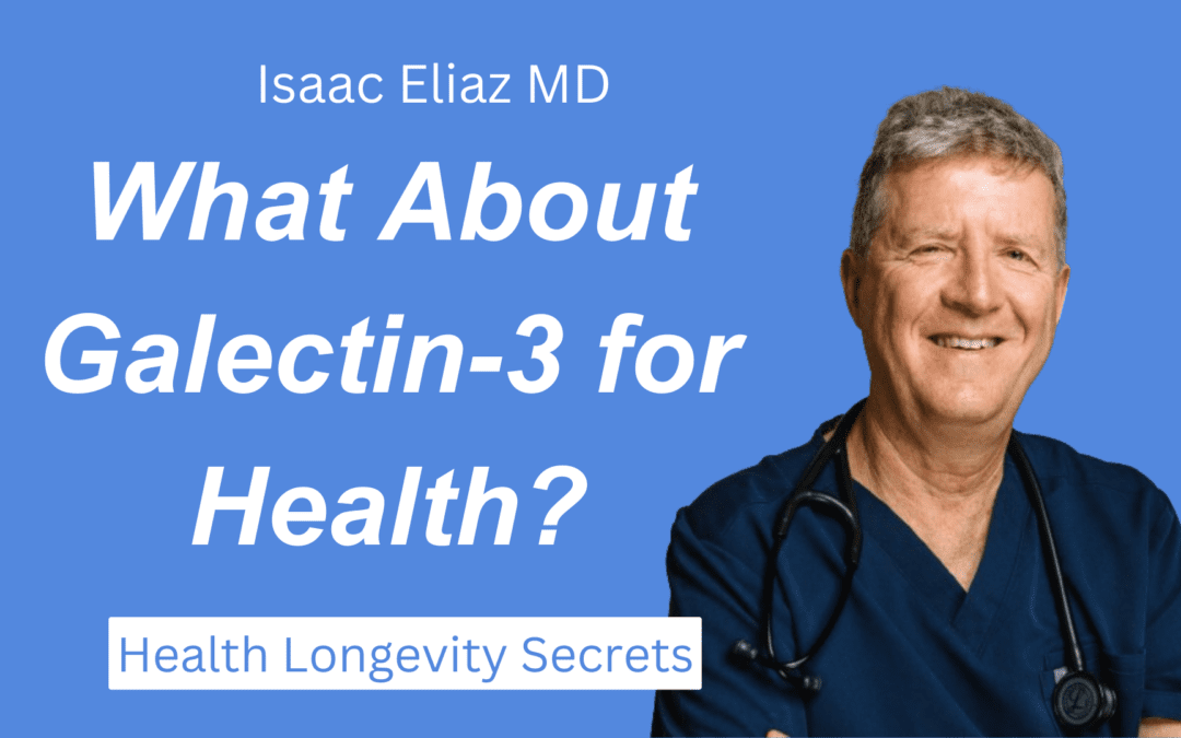 What About Galectin-3 for Health? with Dr Isaac Eliaz