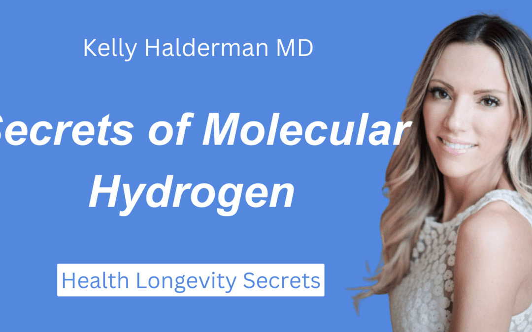 Secrets of Molecular Hydrogen with Kelly Halderman MD